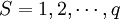  S=1,2, \cdots, q 