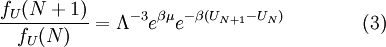  \frac{f_U(N+1)}{f_U(N)} = \Lambda^{-3} e^{\beta \mu } e^{-\beta ( U_{N+1} - U_N )}\qquad\qquad\text{(3)} 