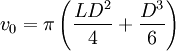 v_0 = \pi \left( \frac{LD^2}{4} + \frac{D^3}{6} \right)