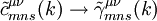 \tilde{c}_{mns}^{\mu \nu} (k) \rightarrow \tilde{\gamma}_{mns}^{\mu \nu} (k)