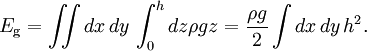 E_\mathrm{g}=  \iint dx\, dy\, \int_0^h dz \rho g z = \frac{\rho g}{2} \int dx\, dy\, h^2.