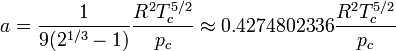 a =  \frac{1}{9(2^{1/3}-1)}  \frac{R^2T_c^{5/2}}{p_c}  \approx 0.4274802336 \frac{R^2T_c^{5/2}}{p_c}