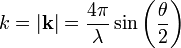 k= |\mathbf{k}|= \frac{4 \pi }{\lambda} \sin \left( \frac{\theta}{2}\right)