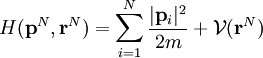 H({\mathbf p}^N, {\mathbf r}^N)= \sum_{i=1}^N \frac{|{\mathbf p}_i |^2}{2m} + {\mathcal V}({\mathbf r}^N)
