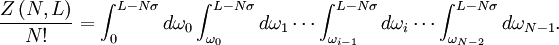 
\frac{ Z \left( N,L \right)}{N!} = \int_{0}^{L-N\sigma} d \omega_0 
\int_{\omega_0}^{L-N\sigma} d \omega_1 \cdots 
\int_{\omega_{i-1}}^{L-N\sigma} d \omega_i \cdots 
\int_{\omega_{N-2}}^{L-N\sigma} d \omega_{N-1}.
