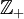 {\mathbb Z}_+