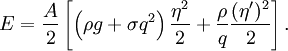 E= \frac{A}{2}
\left[
\left( \rho g + {\sigma} q^2 \right) \frac{\eta^2}{2}+
\frac{\rho}{q} \frac{(\eta')^2}{2}
\right].
