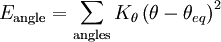 E_{\rm {angle}} = \sum_{\rm {angles}} K_\theta \left(\theta-\theta_{eq}\right)^2