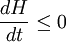 \frac{dH}{dt} \leq 0