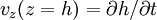 v_z (z=h) =\partial h/\partial t
