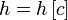 h=h\left[c\right]