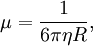  \mu=\frac{1}{6\pi\eta R} , 