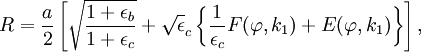 R= \frac{a}{2} \left[  \sqrt{\frac{1+\epsilon_b}{1+\epsilon_c}} + \sqrt \epsilon_c \left\{ \frac{1}{\epsilon_c} F(\varphi , k_1) + E(\varphi,k_1) \right\}\right],
