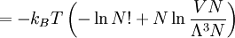 =-k_BT\left(-\ln N! + N\ln\frac{VN}{\Lambda^3N}\right)