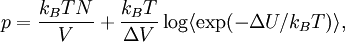  p  =  \frac{ k_B T  N}{V} + \frac{ k_B T  }{ \Delta V } \log \langle \exp(-\Delta U/k_B T )\rangle,