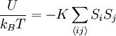  \frac{U}{k_B T} = - K \sum_{\langle ij \rangle} S_i S_j 
