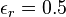\epsilon_r=0.5