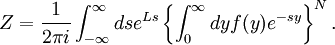 
Z =
\frac{1}{2\pi i } \int_{-\infty}^{\infty} ds 
e^{ L s }
\left\{
\int_0^{\infty} d y f(y) e^{ - s y }
\right\}^N.
