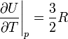 \left. \frac{\partial U}{\partial T} \right\vert_p = \frac{3}{2} R 