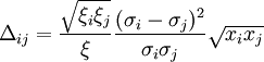 \Delta_{ij}   = \frac{\sqrt{\xi_i \xi_j}}{\xi} \frac{(\sigma_i - \sigma_j)^2}{\sigma_i \sigma_j} \sqrt{x_i x_j}
