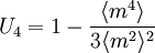 U_4 = 1- \frac{\langle m^4 \rangle }{3\langle m^2 \rangle^2 }