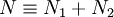  N \equiv N_1 + N_2 