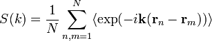 S(k) = \frac{1}{N} \sum^{N}_{n,m=1} \langle\exp(-i\mathbf{k}(\mathbf{r}_n-\mathbf{r}_m)) \rangle 