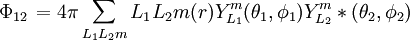 \left. \Phi_{12} \right. = 4\pi \sum_{L_1 L_2 m} L_1 L_2 m (r) Y_{L_1}^m (\theta_1, \phi_1) Y_{L_2}^m * (\theta_2, \phi_2)