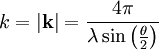 k= |\mathbf{k}|= \frac{4 \pi }{\lambda \sin \left( \frac{\theta}{2}\right)}