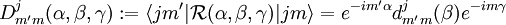 D^j_{m'm}(\alpha,\beta,\gamma)&nbsp;:= \langle jm' | \mathcal{R}(\alpha,\beta,\gamma)| jm \rangle =
 e^{-im'\alpha } d^j_{m'm}(\beta)e^{-i m\gamma} 