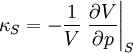 \kappa_S =-\frac{1}{V} \left.\frac{\partial V}{\partial p}\right\vert_{S}