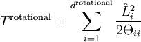 T^{\mathrm {rotational}} = \sum_{i=1}^{d^{\mathrm {rotational}}} \frac{\hat{L}_i^2}{2\Theta_{ii}}