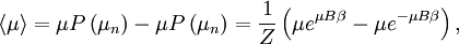 \left\langle\mu\right\rangle =  \mu P\left(\mu_n\right) -  \mu P\left(\mu_n\right) 
 = {1 \over Z} \left( \mu e^{ \mu B\beta} -  \mu e^{  - \mu B\beta} \right), 