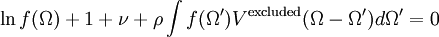 \ln f(\Omega) +1 + \nu + \rho\int f(\Omega')V^{\rm excluded} (\Omega - \Omega') d\Omega' = 0