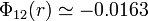  \Phi_{12}(r)\simeq  -0.0163