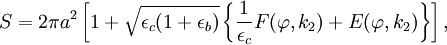 S= 2 \pi a^2 \left[  1+  \sqrt {\epsilon_c(1+\epsilon_b)} \left\{ \frac{1}{\epsilon_c} F(\varphi , k_2) + E(\varphi,k_2)\right\} \right],
