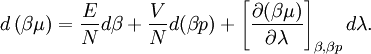  d \left( \beta\mu \right) =  \frac{E}{N}  d \beta +  \frac{ V }{N } d (\beta p)  + 
\left[ \frac{ \partial (\beta \mu) }{\partial \lambda} \right]_{\beta,\beta p} d \lambda.
