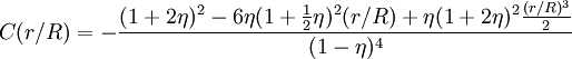 C(r/R) = - \frac{(1+2\eta)^2 - 6\eta(1+ \frac{1}{2} \eta)^2(r/R) + \eta(1+2\eta)^2\frac{(r/R)^3}{2}}{(1-\eta)^4}