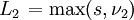 \left. L_2 \right.= \max (s,\nu_2)