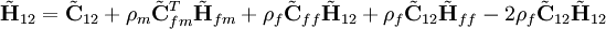 \tilde{\mathbf H}_{12} = \tilde{\mathbf C}_{12} + \rho_m \tilde{\mathbf C}_{fm}^T \tilde{\mathbf H}_{fm} + \rho_f  \tilde{\mathbf C}_{ff}  \tilde{\mathbf H}_{12} + 
 \rho_f  \tilde{\mathbf C}_{12}  \tilde{\mathbf H}_{ff} -2 \rho_f \tilde{\mathbf C}_{12}   \tilde{\mathbf H}_{12}