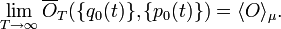 \lim_{T \rightarrow \infty} \overline{O}_T (\{q_0(t)\},\{p_0(t)\}) = \langle O \rangle_\mu.