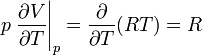 p \left.\frac{\partial V}{\partial T} \right\vert_p = \frac{\partial }{\partial T} (RT) = R