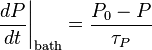\left. \frac{dP}{dt} \right\vert_{\mathrm {bath} }  = \frac{P_0 - P}{\tau_P}