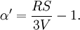 \alpha' = \frac{RS}{3V}-1.