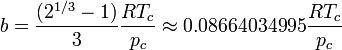 b = \frac{(2^{1/3}-1)}{3}  \frac{RT_c}{p_c}  \approx 0.08664034995 \frac{RT_c}{p_c}