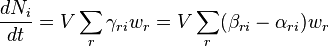\frac{d N_i}{d t}=V\sum_r \gamma_{ri} w_r=V\sum_r (\beta_{ri}-\alpha_{ri})w_r 