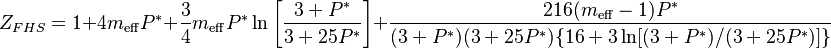 Z_{FHS} = 1 + 4m_{\mathrm{eff}}P^{*} + \frac{3}{4}m_{\mathrm{eff}}P^{*}\ln\left[\frac{3+P^{*}}{3+25P^{*}}\right] + \frac{216(m_{\mathrm{eff}} - 1)P^{*}}{(3+P^{*})(3+25P^{*})\{16+3\ln[(3+P^{*})/(3+25P^{*})]\}}