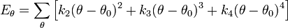 E_{\theta} = \sum_{\theta} \left[ k_2 (\theta-\theta_0)^2 + k_3 (\theta-\theta_0)^3 + k_4 (\theta-\theta_0)^4   \right]