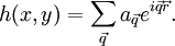 h(x,y)= \sum_\vec{q} a_\vec{q} e^{i\vec{q}\vec{r}}.