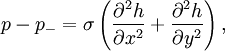 
p-p_-=\sigma\left(\frac{\partial^2 h}{\partial x^2}+\frac{\partial^2 h}{\partial y^2}\right),
